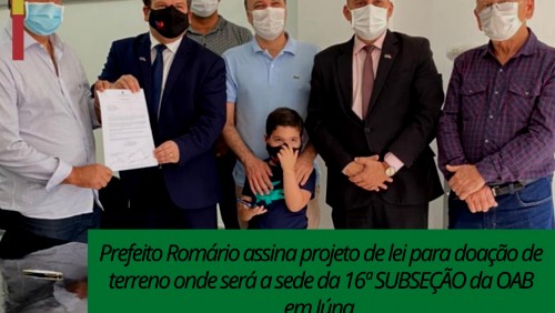 Prefeito Romário assina projeto de lei para doação de terreno onde será a sede da 16ª SUBSEÇÃO da OAB em Iúna.