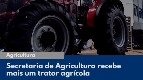 Secretaria de Agricultura recebe mais um trator agrícola