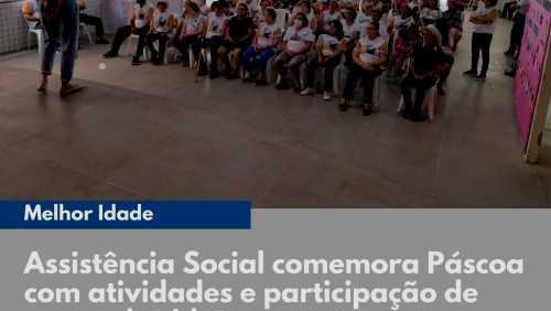 Assistência Social comemora Páscoa com atividades e participação de grupo dos Idosos