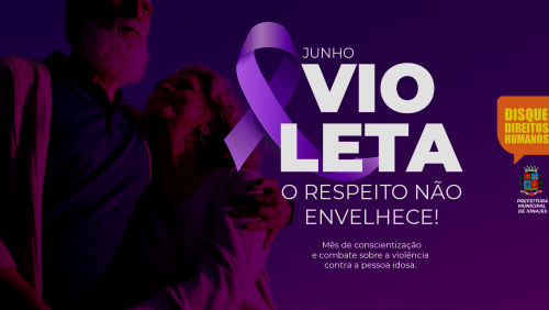 Junho Violeta: Mês de prevenção e conscientização da violência contra a pessoa idosa